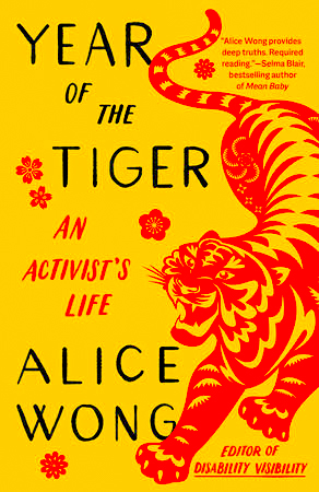 Alice Wongs memoir Year of the Tiger: An Activists Life is made up of past essays, interview and podcast transcripts, mantras and more. (Photo courtesy of Penguin Random House)
