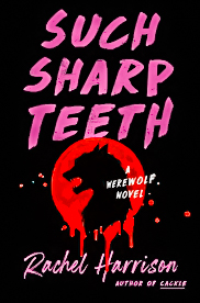 Protagonist Rory Morris deals with a wolf bite and a strained maternal relationship in Such Sharp Teeth. (Photo courtesy of Goodreads)
